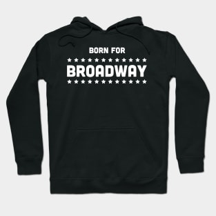Born For Broadway | Musical Theater Hoodie